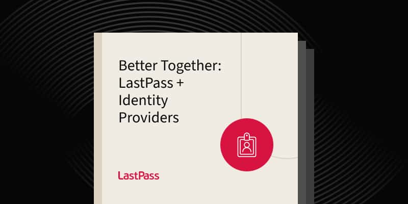 Better Together: LastPass + Identity Providers.